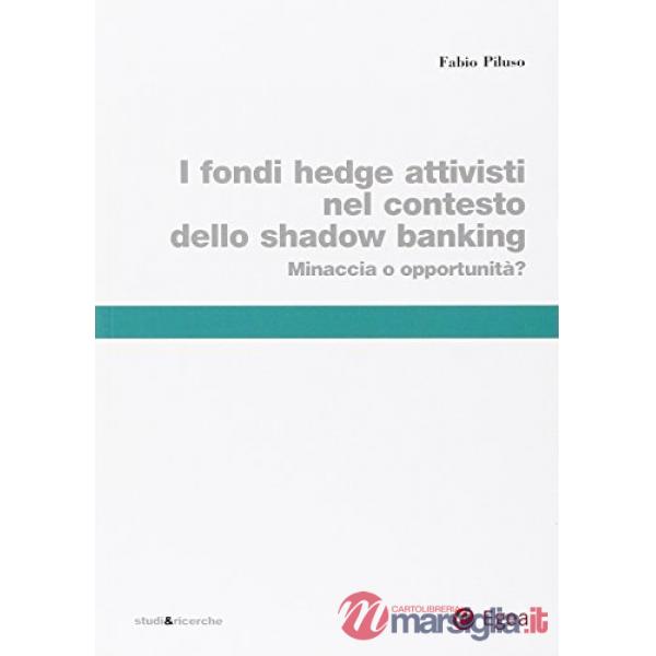 Fondi hedge attivisti nel contesto dello shadow banking. Minaccia o opportunità? (I)