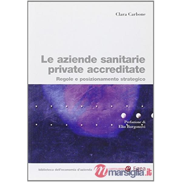 Aziende sanitarie private accreditate. Regole e posizionamento strategico (Le)
