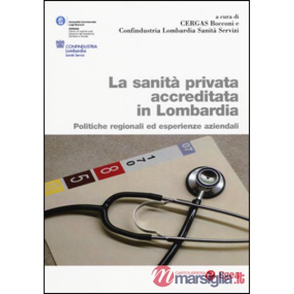 Sanità privata accreditata Lombardia. Politiche regionali ed esperienze aziendali (La)