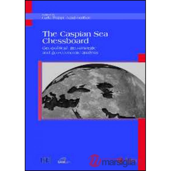 Caspian sea chessboard. Geo-political, geo-strategic and geo-economic analysis (The)