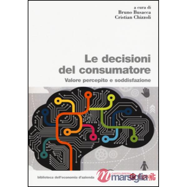 Decisioni del consumatore. Valore percepito e soddisfazione (Le)