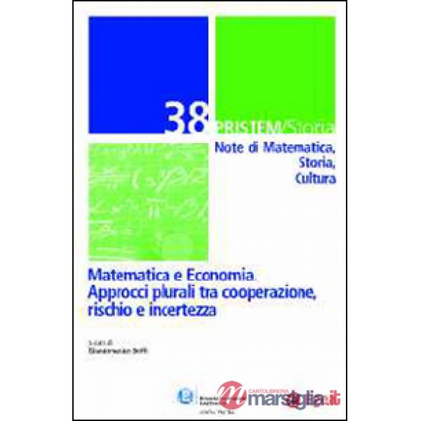 Pristem storia. Note di matematica, storia, cultura. Vol. 38: Matematica e economia. Approcci plurali tra cooperazione, rischio 
