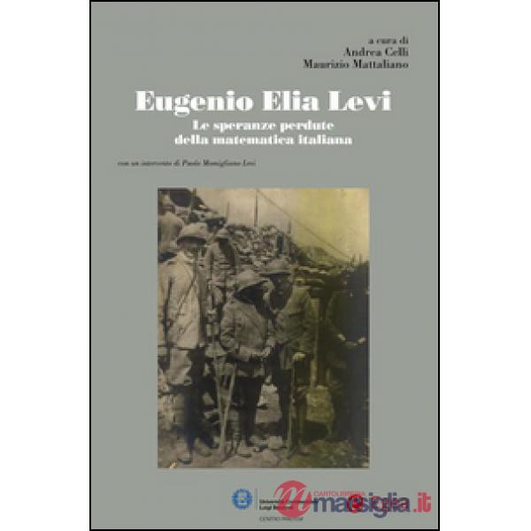 Eugenio Elia Levi. Le speranze perdute della matematica italiana
