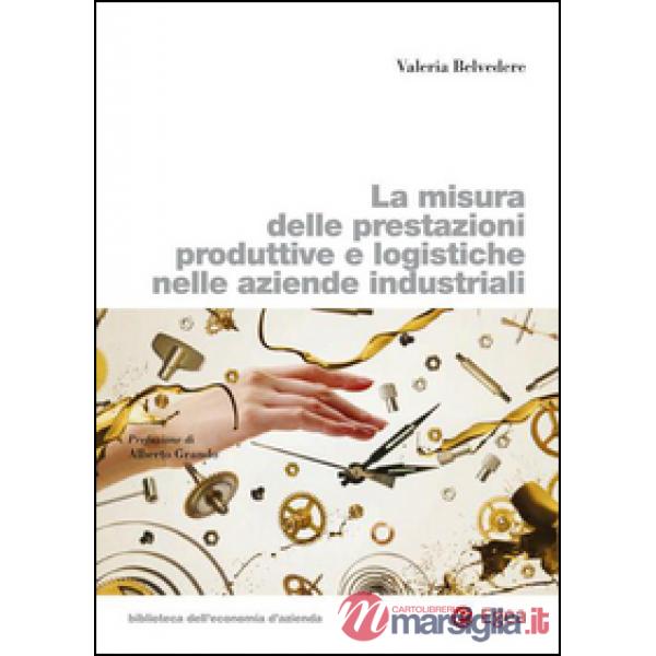 Misura delle prestazioni produttive e logistiche nelle aziende industriali (La)