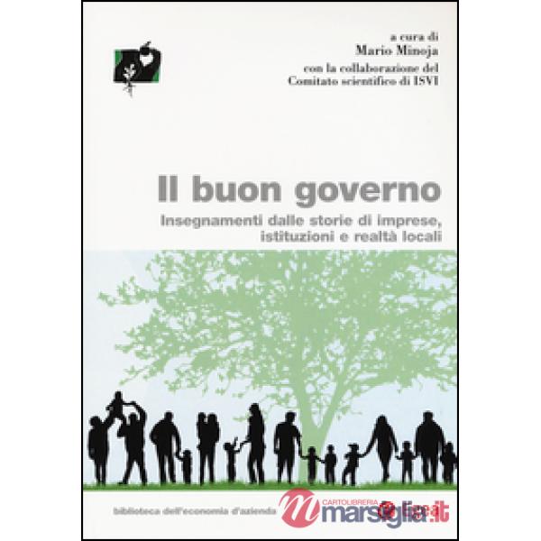 Buon governo. Insegnamenti dalle storie di imprese, istituzioni e realtà locali (Il)