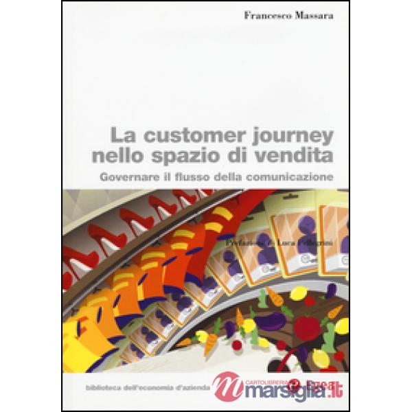 Customer journey nello spazio di vendita. Governare il flusso della comunicazione (La)