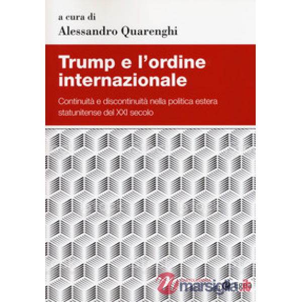 Trump e l'ordine internazionale. Continuità e discontinuità nella politica estera statunitense del XXI secolo
