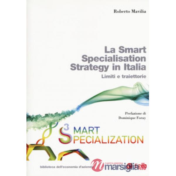 Smart specialisation strategy in Italia. Limiti e traiettorie. Con espansione online (La)