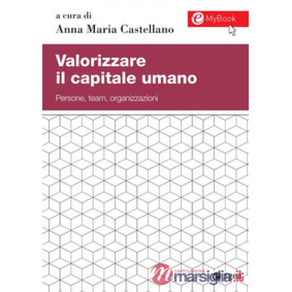 Valorizzare il capitale umano. Persone, team, organizzazioni. Con aggiornamento 
