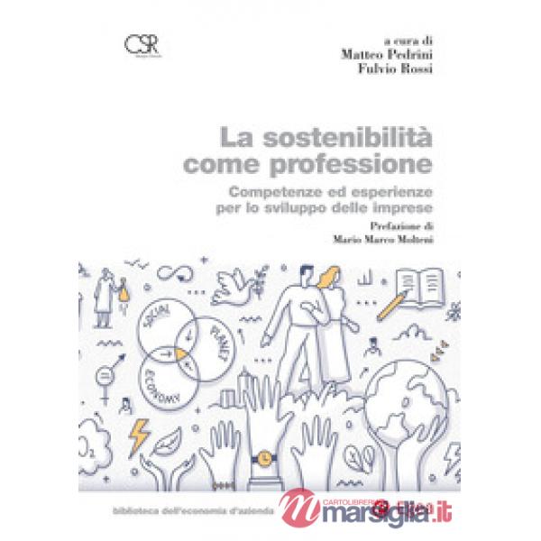 Sostenibilità come professione. Competenze ed esperienze per lo sviluppo delle imprese (La)