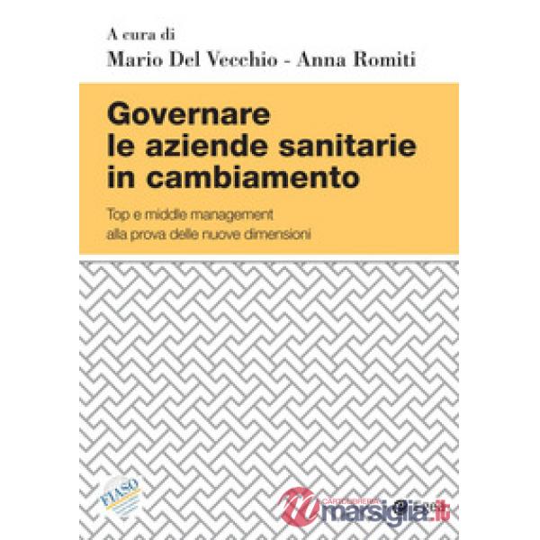 Governare le aziende sanitarie in cambiamento. Top e middle management alla prova delle nuove dimensioni