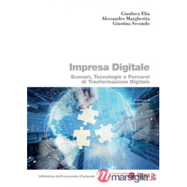 Impresa digitale. Scenari, tecnologie e percorsi di trasformazione digitale