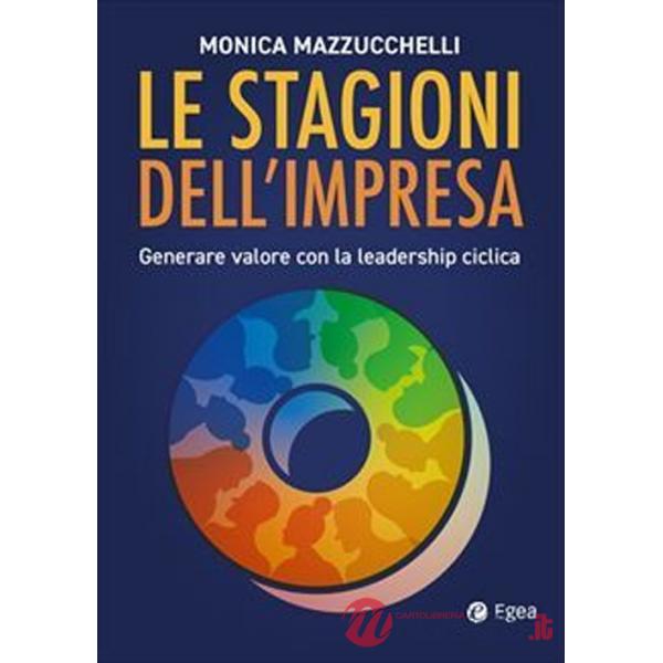 Stagioni dell'impresa: generare valore con la leadership ciclica (Le)