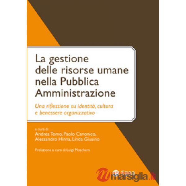 Gestione delle risorse umane nella pubblica amministrazione. Una riflessione su identità, cultura e benessere organizzativo (La)