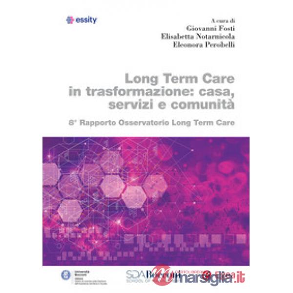 Long term care in trasformazione: casa, servizi e comunità. 8° rapporto Osservatorio Long Term Care