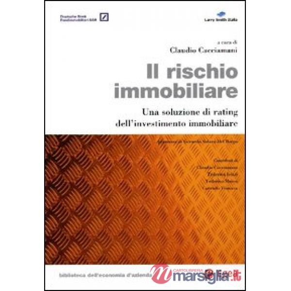 Rischio immobiliare. Una soluzione di rating dell'investimento immobiliare (Il)