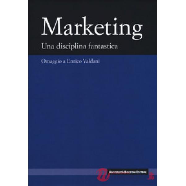 Marketing. Una disciplina fanstastica. Omaggio a Enrico Valdani