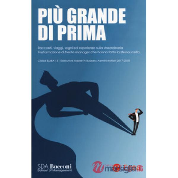 Più grande di prima. Racconti, viaggi, sogni ed esperienze sulla straordinaria trasformazione di trenta manager che hanno fatto 