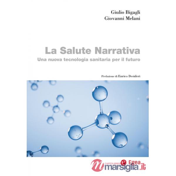 Salute narrativa. Una nuova tecnologia sanitaria per il futuro (La)