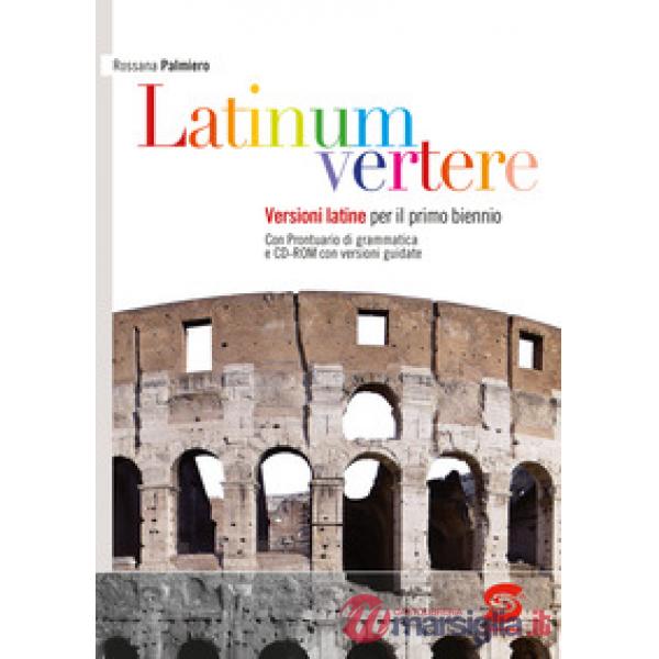 LATINUM VERTERE - VERSIONI LATINE PER IL PRIMO BIENNIO