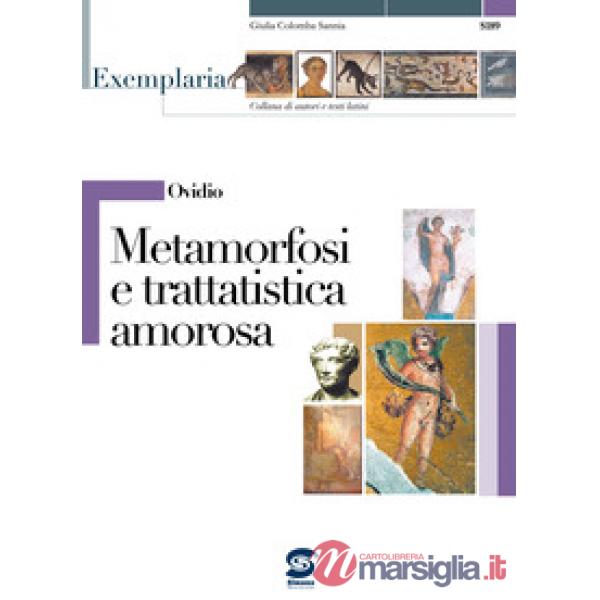 OVIDIO. METAMORFOSI E TRATTATISTICA AMOROSA. PER I LICEI E GLI IST. MAGISTRALI