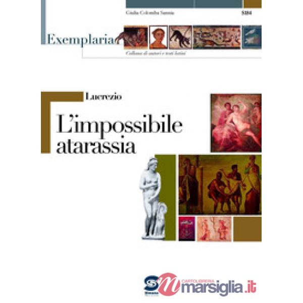 LUCREZIO. L'IMPOSSIBILE ATARASSIA. PER I LICEI E GLI IST. MAGISTRALI