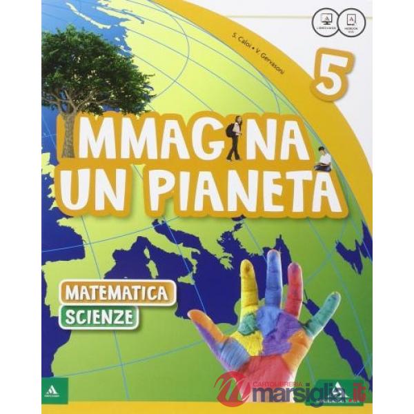 IMMAGINA UN PIANETA 5 SUSSIDIARIO SCIENZE MATEMATICA + IMMAGINA