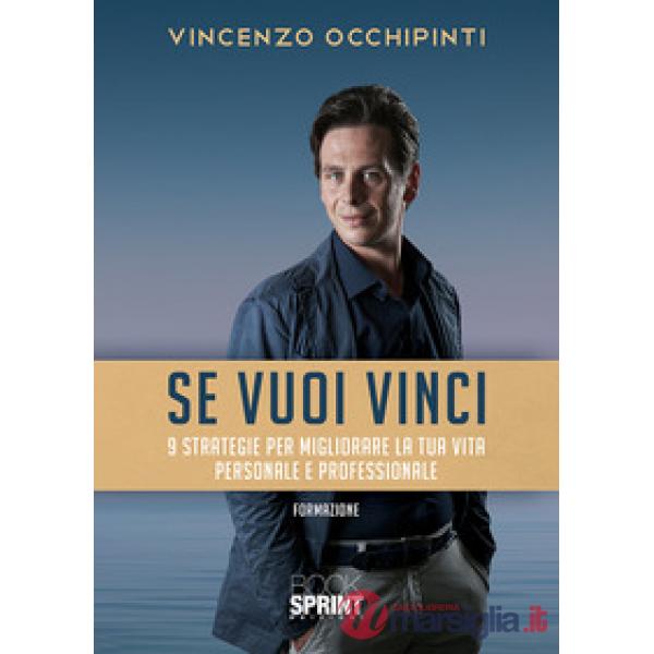 Se vuoi vinci. 9 strategie per migliorare la tua vita personale e professionale