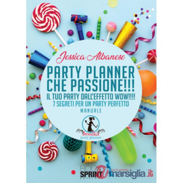 Party planner che passione!!! Il tuo party dall'effetto wow!!! 7 segreti per un party perfetto