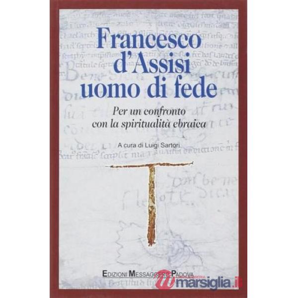 Francesco d'Assisi uomo di fede. Per un confronto con la spiritualità ebraica