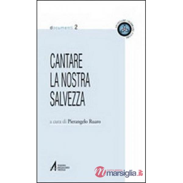 Cantare la nostra salvezza. Testi ufficiali su canto e musica nella liturgia