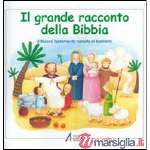 Grande racconto della Bibbia. Il Nuovo Testamento narrato ai bambini (Il)