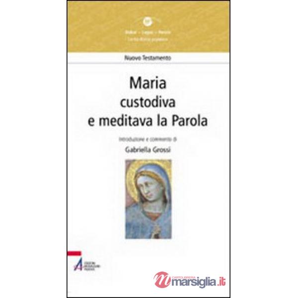 Maria. «Custodiva e meditava la parola»