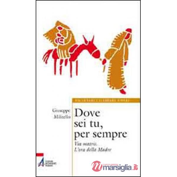Dove sei tu, per sempre. Via Matris. L'ora della Madre