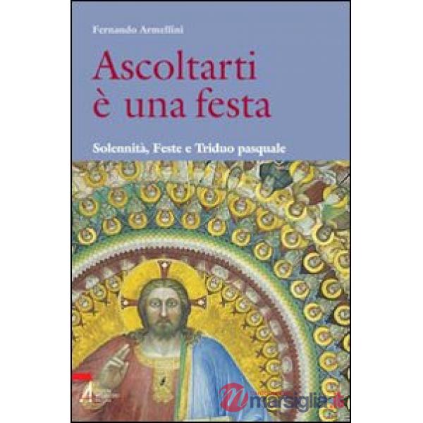 Ascoltarti è una festa. Solennità, feste e triduo pasquale