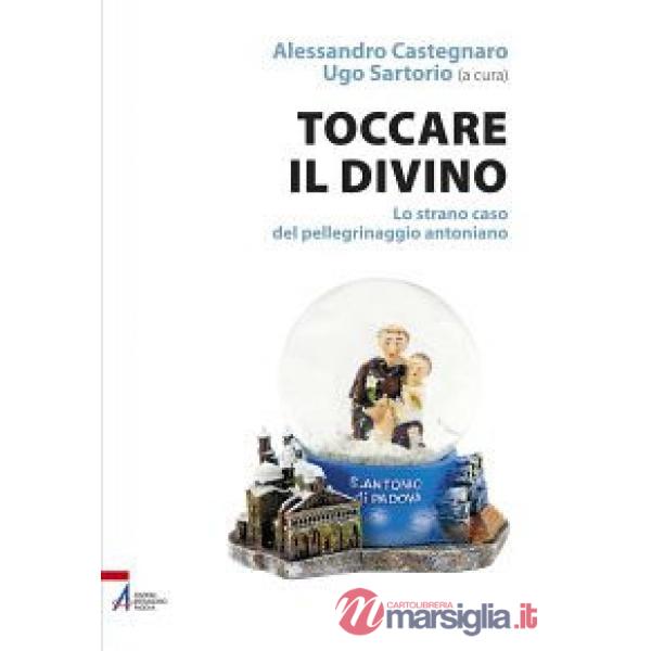 Toccare il divino. Lo strano caso del pellegrinaggio antoniano