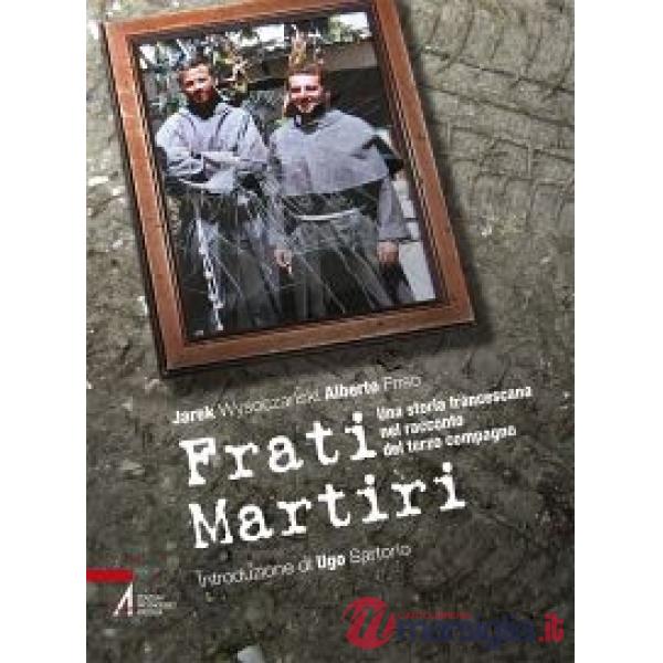 Frati martiri. Una storia francescana nel racconto del terzo compagno