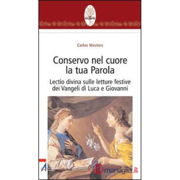 Conservo nel cuore la tua Parola. Lectio divina sulle letture festive dei Vangeli di Luca e Giovanni