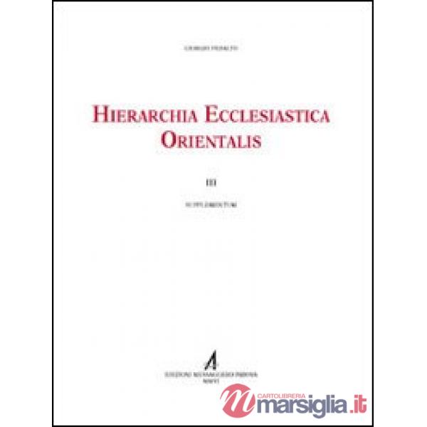 Hierarchia ecclesiastica orientalis. Series episcoporum ecclesiarum christianarum orientalium. III supplementum