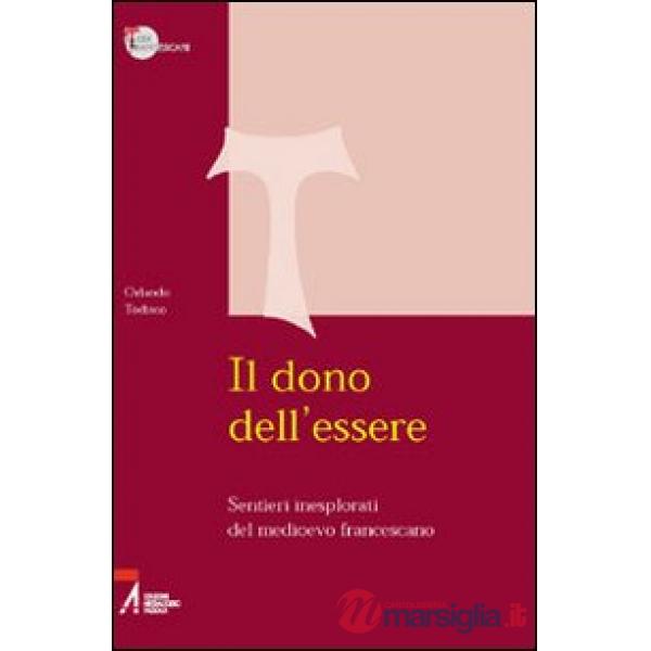 Dono dell'essere. Sentieri inesplorati del Medioevo francescano (Il)