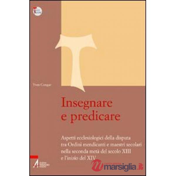 Insegnare e predicare. Aspetti ecclesiologici della disputa tra ordini mendicanti e maestri secolari