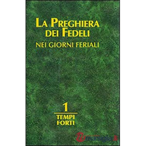 Preghiera dei fedeli nei giorni feriali (La). Vol. 1: Tempi forti