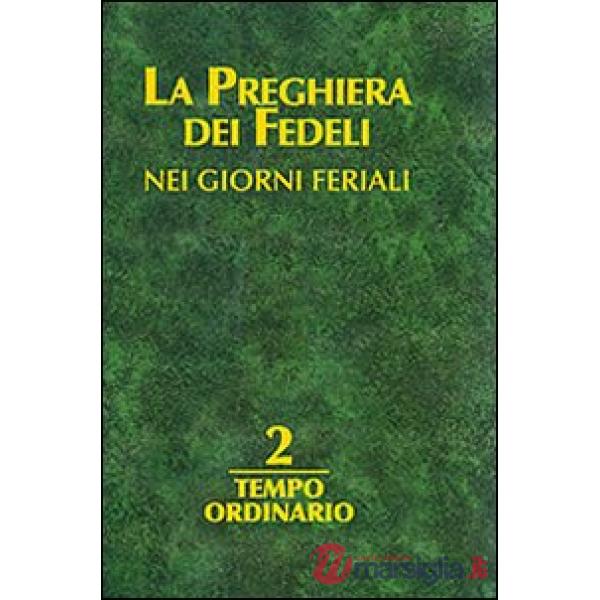 Preghiera dei fedeli nei giorni feriali (La). Vol. 2: Tempo ordinario