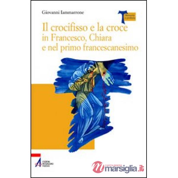 Crocifisso e la croce in Francesco, Chiara e nel primo francescanesimo (Il)