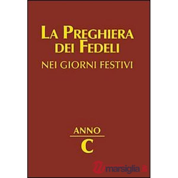 Preghiera dei fedeli nei giorni festivi. Anno C (La)