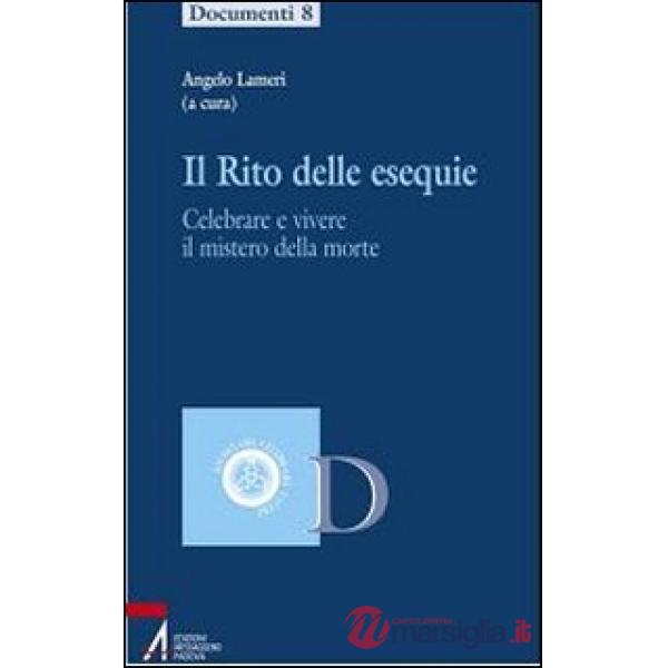 Rito delle esequie. Celebrare e vivere il mistero della morte (Il)