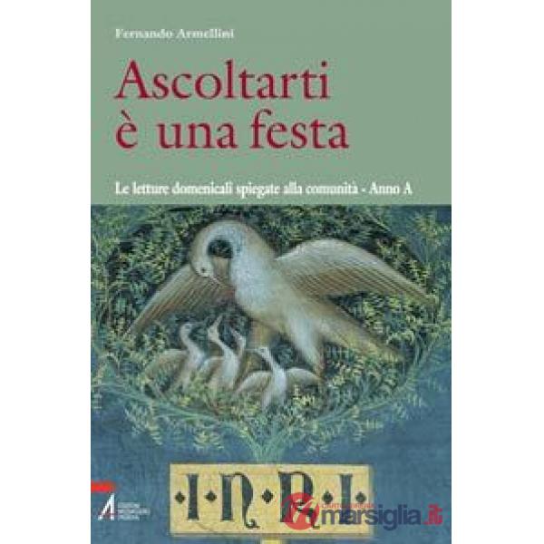 Ascoltarti è una festa. Le letture domenicali spiegate alla comunità. Anno A