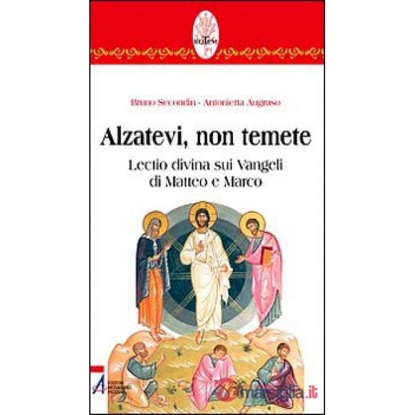 Alzatevi, non temete. Lectio divina sui Vangeli di Matteo e di Marco