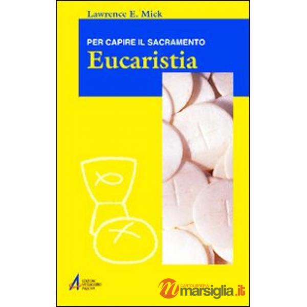 Eucaristia. Per capire il sacramento