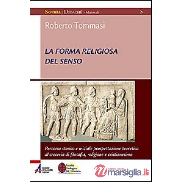 Forma religiosa del senso. Al crocevia di filosofia, religione e cristianesimo (La)